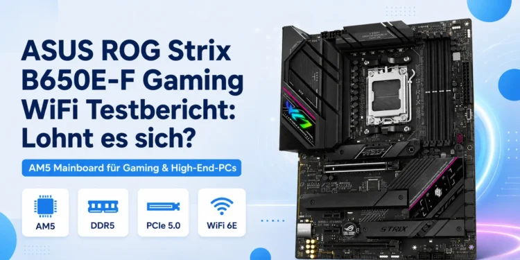 ASUS ROG Strix B650E-F Gaming WiFi Testbericht: Lohnt es sich?